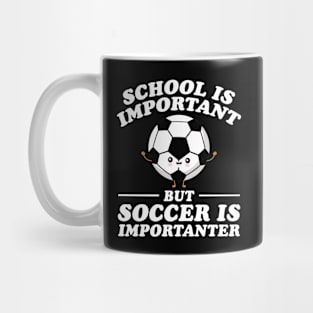 School Is Important But Soccer Is Importanter Mug